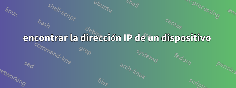 encontrar la dirección IP de un dispositivo