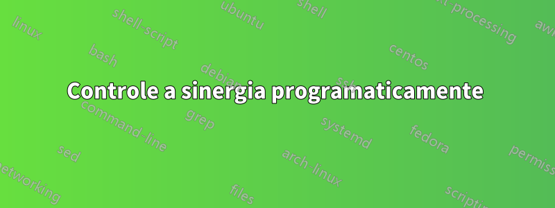 Controle a sinergia programaticamente