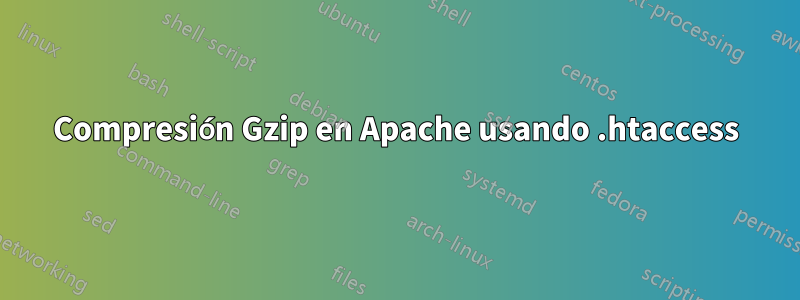 Compresión Gzip en Apache usando .htaccess