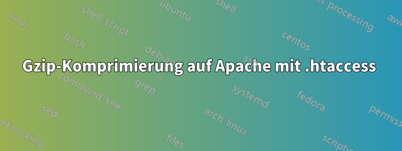 Gzip-Komprimierung auf Apache mit .htaccess