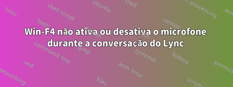 Win-F4 não ativa ou desativa o microfone durante a conversação do Lync