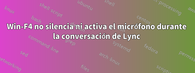 Win-F4 no silencia ni activa el micrófono durante la conversación de Lync