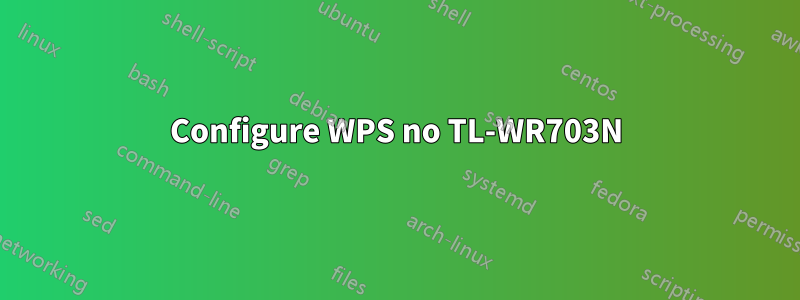 Configure WPS no TL-WR703N