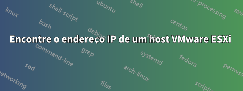 Encontre o endereço IP de um host VMware ESXi