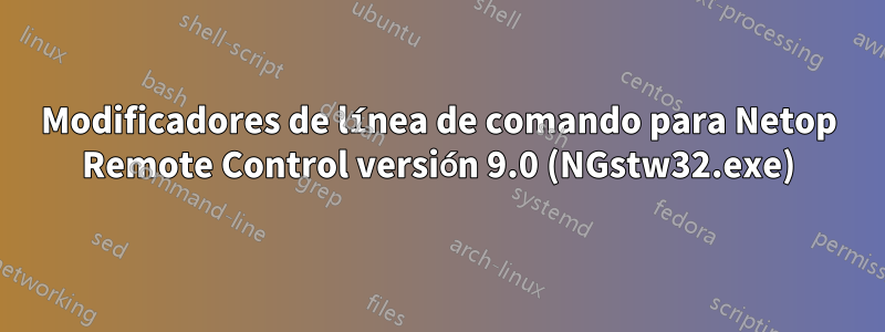 Modificadores de línea de comando para Netop Remote Control versión 9.0 (NGstw32.exe)