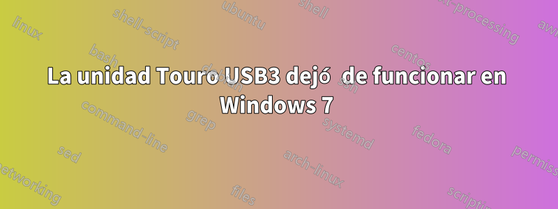 La unidad Touro USB3 dejó de funcionar en Windows 7