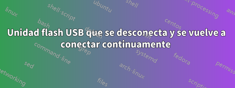 Unidad flash USB que se desconecta y se vuelve a conectar continuamente 