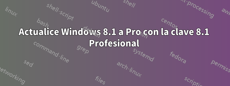 Actualice Windows 8.1 a Pro con la clave 8.1 Profesional