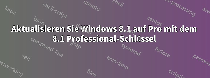 Aktualisieren Sie Windows 8.1 auf Pro mit dem 8.1 Professional-Schlüssel