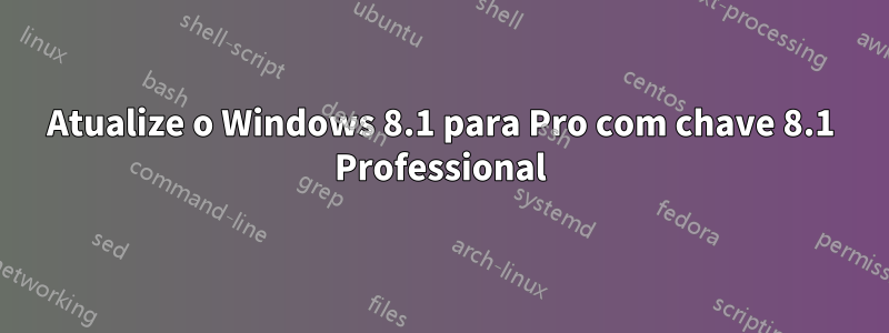 Atualize o Windows 8.1 para Pro com chave 8.1 Professional