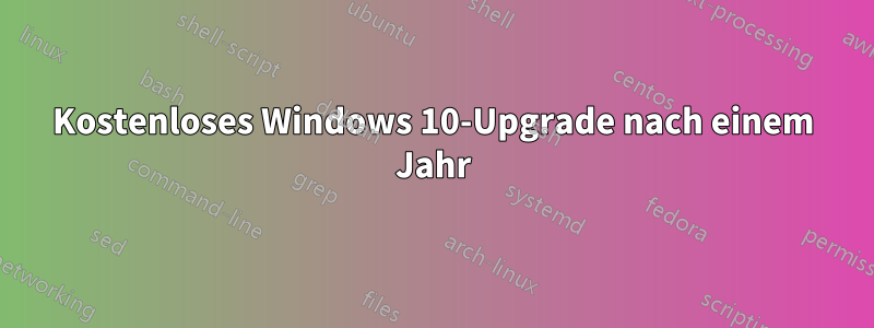 Kostenloses Windows 10-Upgrade nach einem Jahr