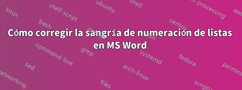 Cómo corregir la sangría de numeración de listas en MS Word