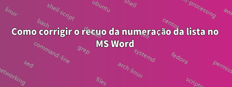 Como corrigir o recuo da numeração da lista no MS Word