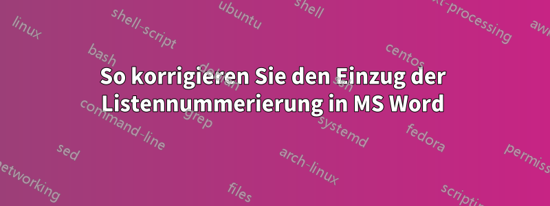 So korrigieren Sie den Einzug der Listennummerierung in MS Word