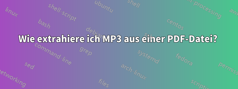 Wie extrahiere ich MP3 aus einer PDF-Datei?