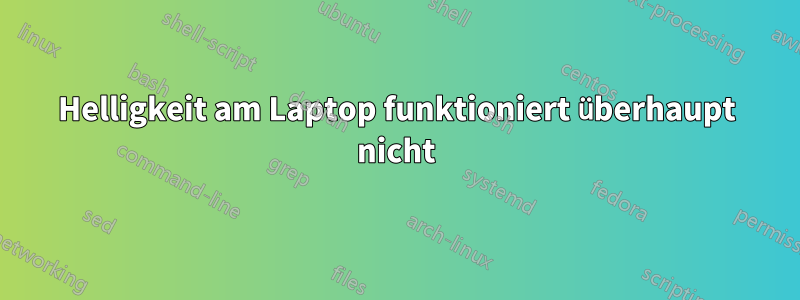 Helligkeit am Laptop funktioniert überhaupt nicht