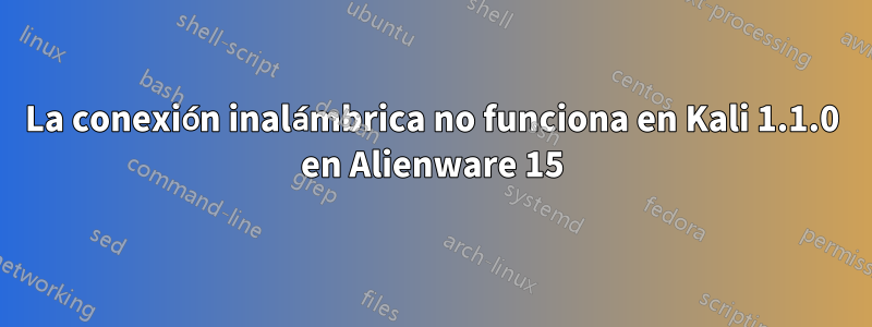 La conexión inalámbrica no funciona en Kali 1.1.0 en Alienware 15