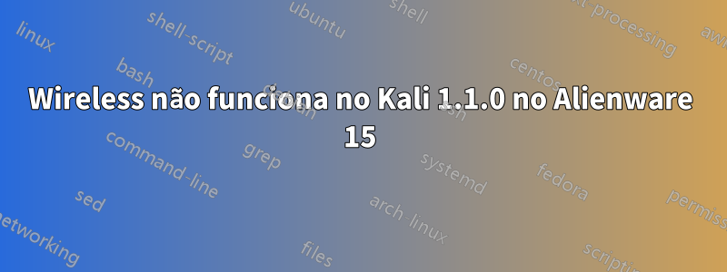 Wireless não funciona no Kali 1.1.0 no Alienware 15