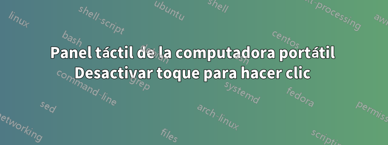 Panel táctil de la computadora portátil Desactivar toque para hacer clic