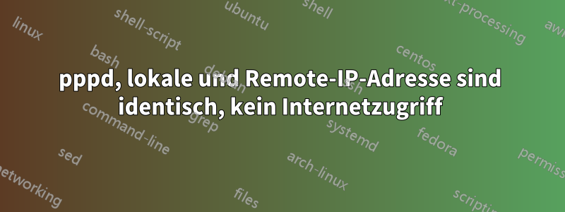 pppd, lokale und Remote-IP-Adresse sind identisch, kein Internetzugriff