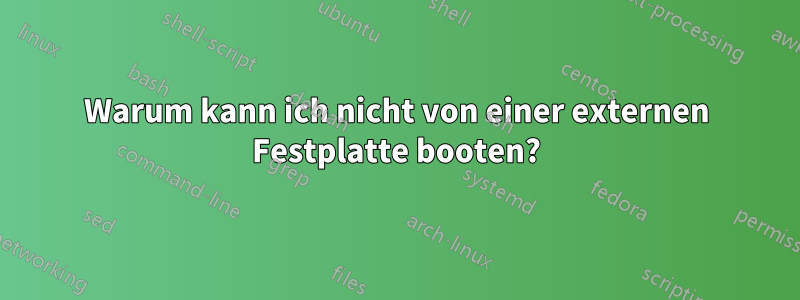 Warum kann ich nicht von einer externen Festplatte booten?