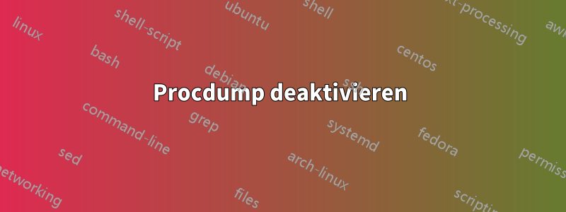 Procdump deaktivieren