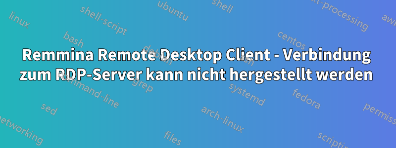 Remmina Remote Desktop Client - Verbindung zum RDP-Server kann nicht hergestellt werden