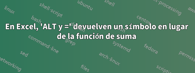 En Excel, 'ALT y =' devuelven un símbolo en lugar de la función de suma