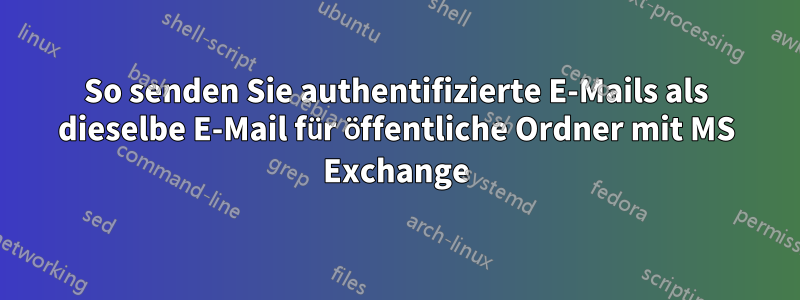 So senden Sie authentifizierte E-Mails als dieselbe E-Mail für öffentliche Ordner mit MS Exchange