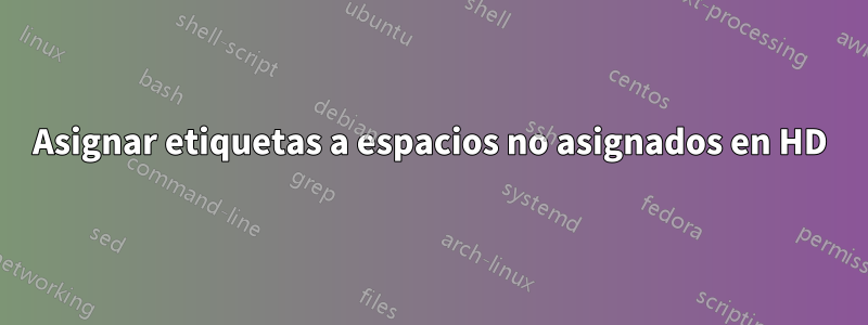 Asignar etiquetas a espacios no asignados en HD