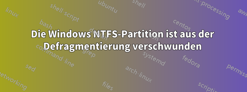 Die Windows NTFS-Partition ist aus der Defragmentierung verschwunden