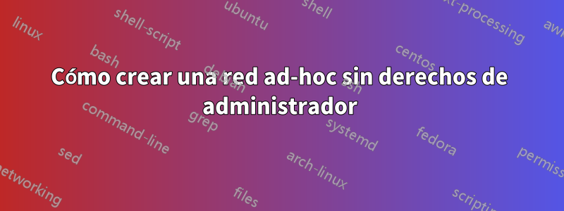 Cómo crear una red ad-hoc sin derechos de administrador