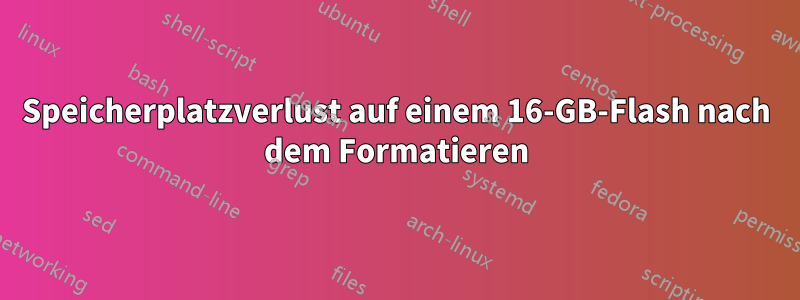 Speicherplatzverlust auf einem 16-GB-Flash nach dem Formatieren