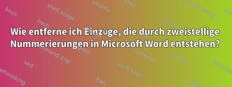 Wie entferne ich Einzüge, die durch zweistellige Nummerierungen in Microsoft Word entstehen?