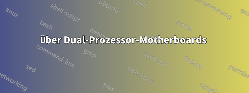 Über Dual-Prozessor-Motherboards