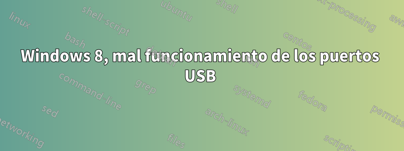 Windows 8, mal funcionamiento de los puertos USB