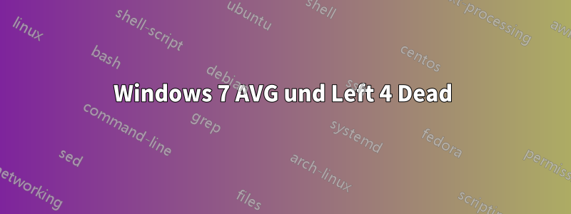 Windows 7 AVG und Left 4 Dead