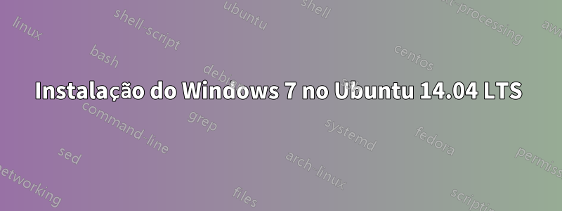 Instalação do Windows 7 no Ubuntu 14.04 LTS