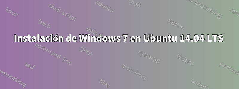 Instalación de Windows 7 en Ubuntu 14.04 LTS