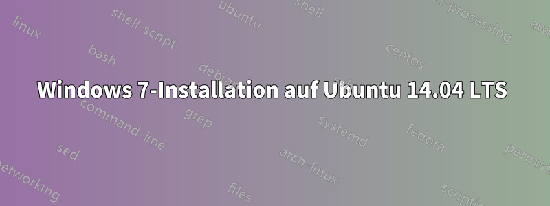 Windows 7-Installation auf Ubuntu 14.04 LTS