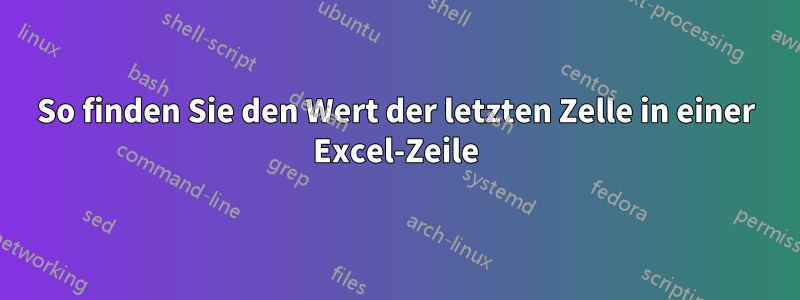 So finden Sie den Wert der letzten Zelle in einer Excel-Zeile