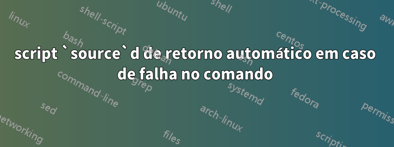 script `source`d de retorno automático em caso de falha no comando