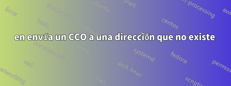 en envía un CCO a una dirección que no existe