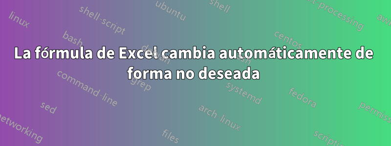 La fórmula de Excel cambia automáticamente de forma no deseada