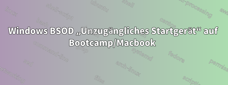 Windows BSOD „Unzugängliches Startgerät“ auf Bootcamp/Macbook 