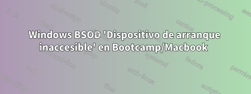 Windows BSOD 'Dispositivo de arranque inaccesible' en Bootcamp/Macbook 