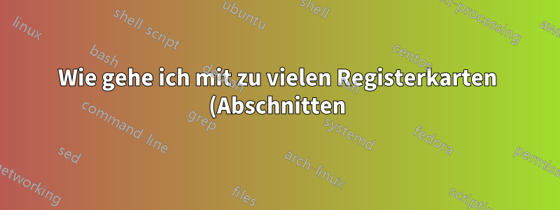 Wie gehe ich mit zu vielen Registerkarten (Abschnitten) in MS OneNote um?