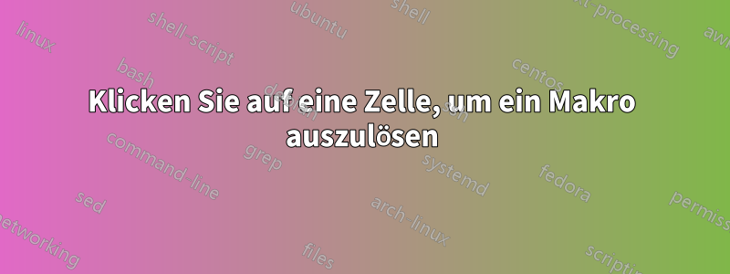 Klicken Sie auf eine Zelle, um ein Makro auszulösen