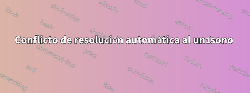 Conflicto de resolución automática al unísono