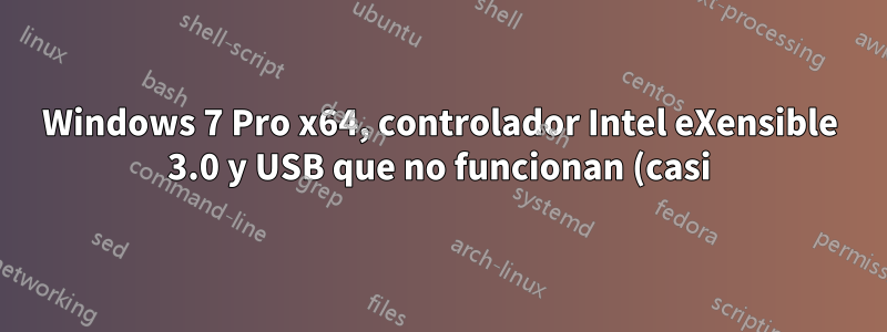 Windows 7 Pro x64, controlador Intel eXensible 3.0 y USB que no funcionan (casi)